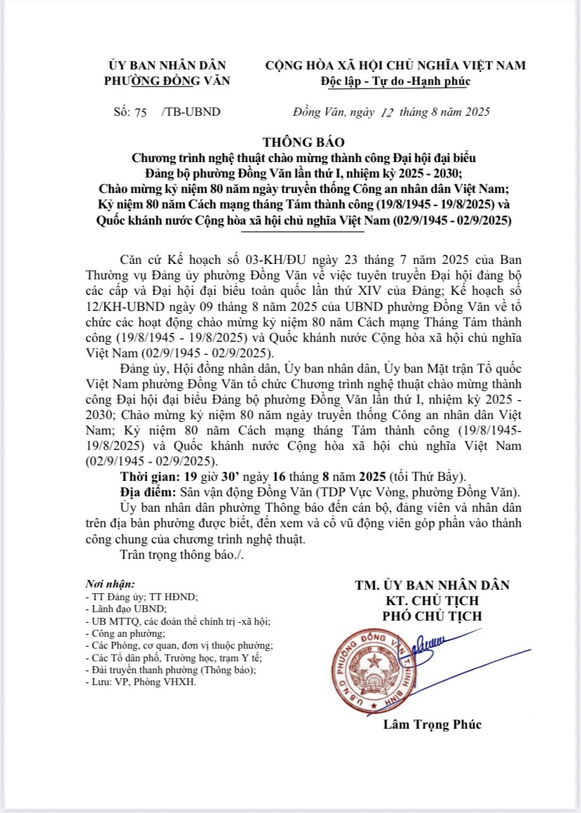 THÔNG BÁO CHƯƠNG TRÌNH NGHỆ THUẬT CHÀO MỪNG THÀNH CÔNG ĐẠI HỘI ĐẠI BIỂU ĐẢNG BỘ PHƯỜNG ĐỒNG VĂN LẦN THỨ I, NHIỆM KỲ 2025 - 2030; CHÀO MỪNG KỶ NIỆM 80 NĂM NGÀY TRUYỀN THỐNG CÔNG AN NHÂN DÂN VIỆT NAM; KỶ NIỆM 80 NĂM CÁCH MẠNG THÁNG TÁM THÀNH CÔNG (19/8/1945 - 19/8/2025) VÀ QUỐC KHÁNH NƯỚC CỘNG HÒA XÃ HỘI CHỦ NGHĨA VIỆT NAM (02/9/1945 - 02/9/2025)